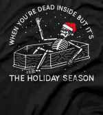 When You're Dead Inside But It's The Holiday Season T-Shirt
