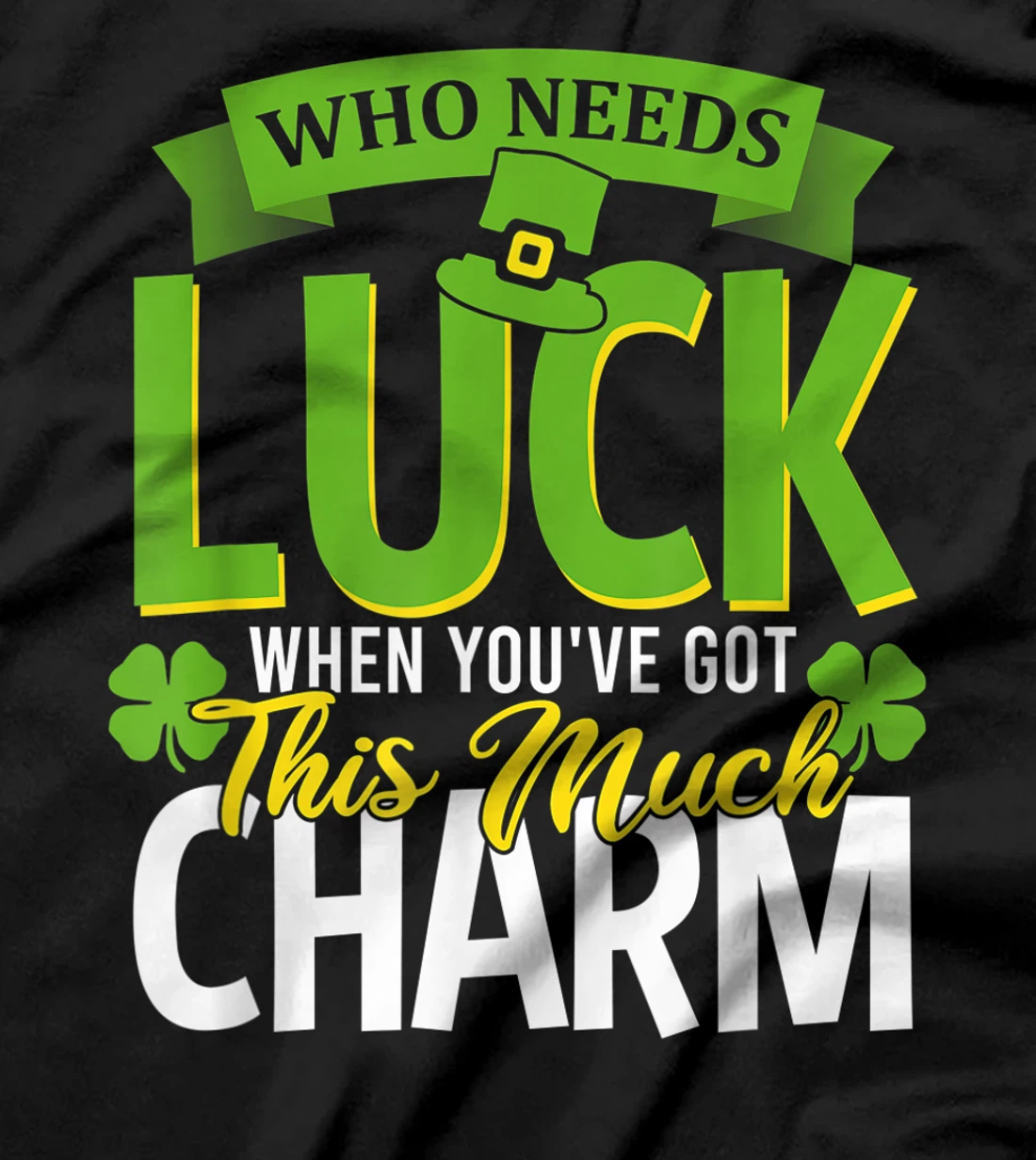 Who needs Luck when you've got this much charm T-Shirt