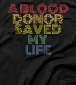  A Blood Donor Saved My Life - Blood Donor Awareness Month T-Shirt