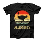  allegedly ostrich shirt ostrich lover gift tees T-Shirt