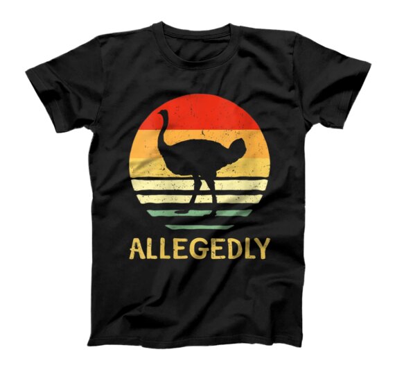  allegedly ostrich shirt ostrich lover gift tees T-Shirt