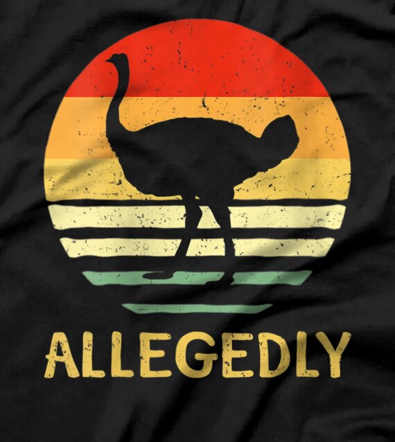 allegedly ostrich shirt ostrich lover gift tees T-Shirt