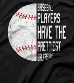  Baseball Players Have the Prettiest Girlfriends T-Shirt