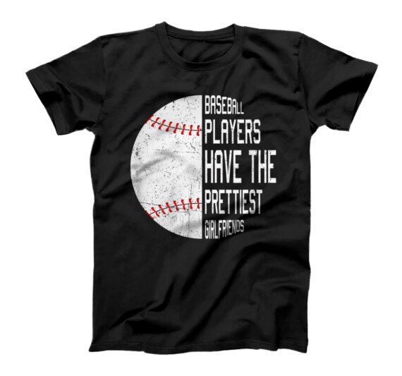  Baseball Players Have the Prettiest Girlfriends T-Shirt