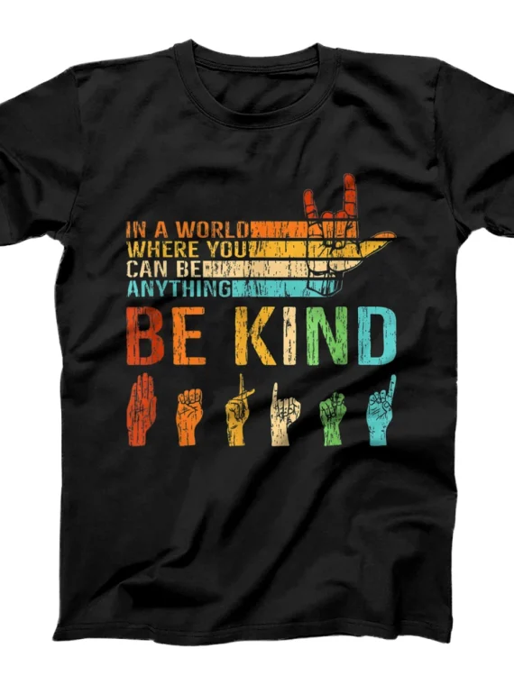 Be Kind Quote In A World Where You Can Be Anything T-Shirt