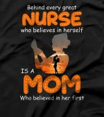  Behind Every Great Nurse Who Believes In Herself Is A Mom T-Shirt