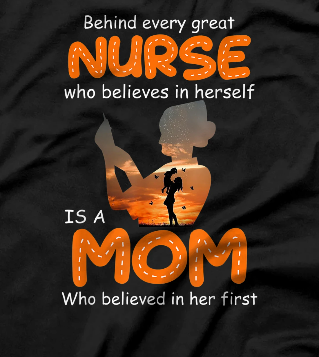  Behind Every Great Nurse Who Believes In Herself Is A Mom T-Shirt