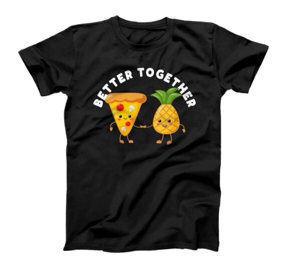  Better Together Pineapple Pizza Funny Couple Kawaii Foodie T-Shirt