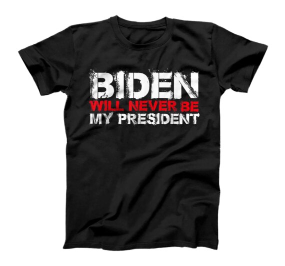  Biden Will Never Be My President T-Shirt