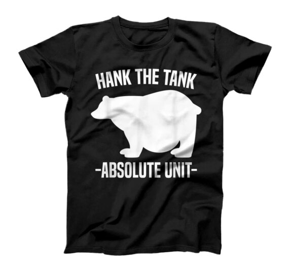  California Bear Hank The Tank Absolute Unit T-Shirt