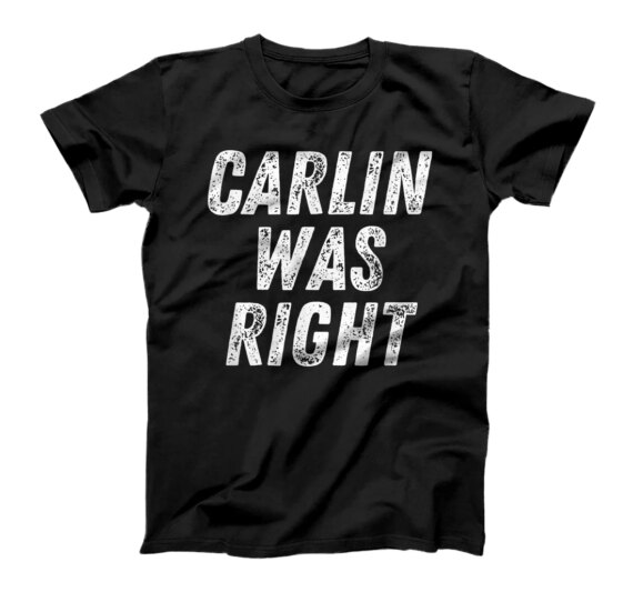  Carlin Was Right T-Shirt