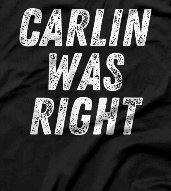  Carlin Was Right T-Shirt