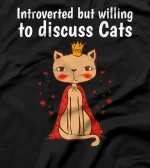  Cat Lover Introverted But Willing To Discuss Cats Introvert T-Shirt