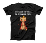  Cat Lover Introverted But Willing To Discuss Cats Introvert T-Shirt