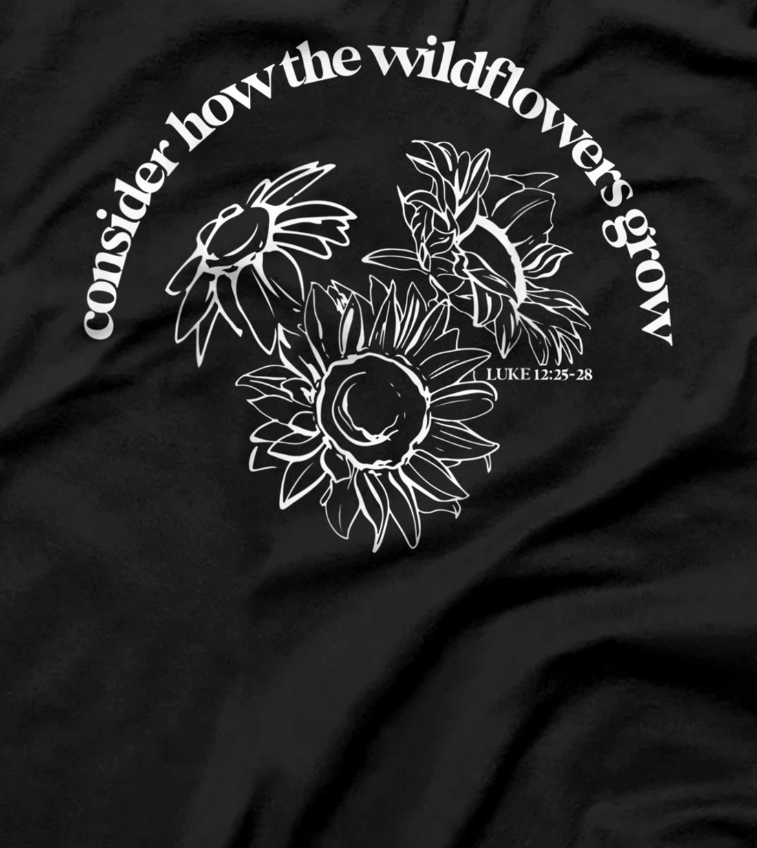  Consider How The Wildflowers Grow Bible Verse Faith Gift T-Shirt