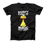  Don´t Call It Magic Call It Chemistry - Chemistry Chemist T-Shirt
