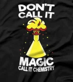 Don´t Call It Magic Call It Chemistry - Chemistry Chemist T-Shirt