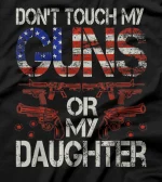  DON´T TOUCH MY GUNS OR MY DAUGHTER T-Shirt