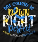  Down Syndrome Awareness My Cousin is Down Right Perfect T-Shirt