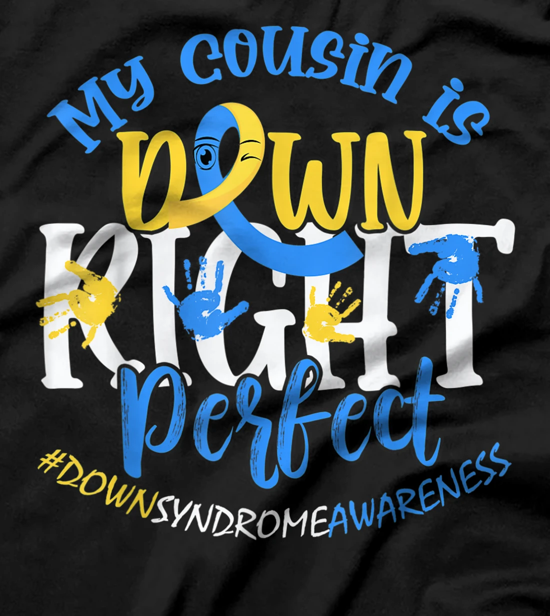  Down Syndrome Awareness My Cousin is Down Right Perfect T-Shirt