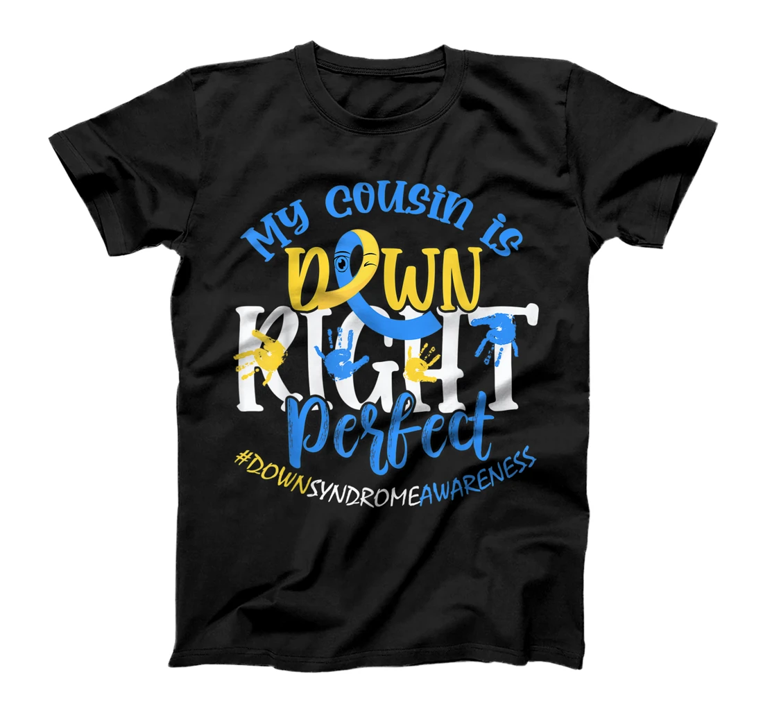  Down Syndrome Awareness My Cousin is Down Right Perfect T-Shirt