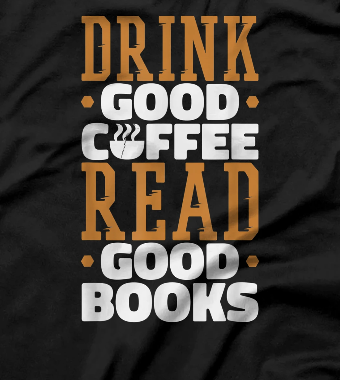  Drink Good Coffee Read Good Books, Drink Coffee Read Books T-Shirt
