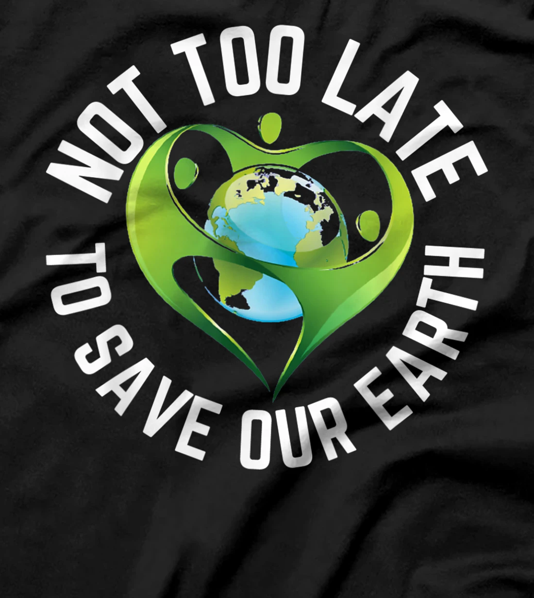  Earth Day Not too Late to Save Our Earth T-Shirt