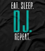  Eat. Sleep. DJ. Repeat. T-Shirt