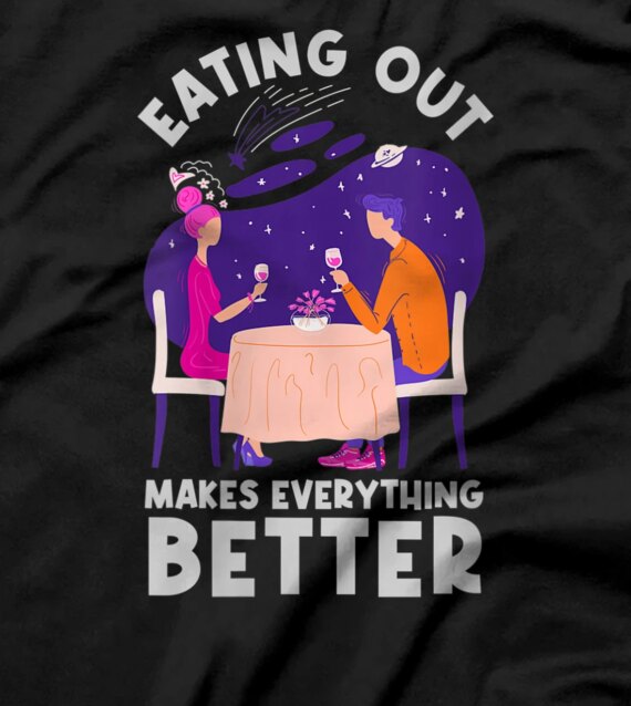 Eating Out Makes Everything better Fine Dining T-Shirt