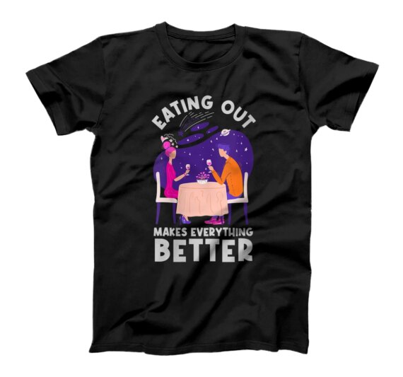  Eating Out Makes Everything better Fine Dining T-Shirt