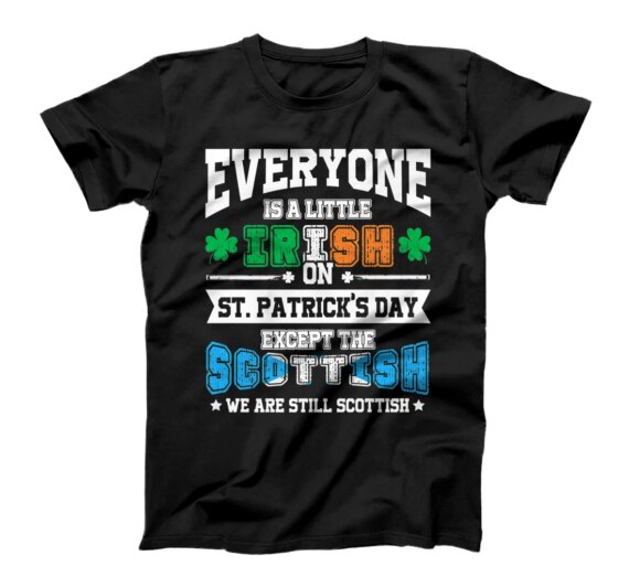  Everyone is Irish Except Scottish on St. Patrick's Day T-Shirt