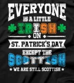  Everyone is Irish Except Scottish on St. Patrick's Day T-Shirt