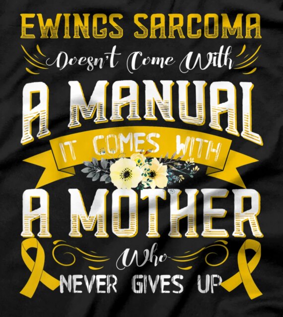  EWINGS SARCOMA Doesn't Come With a Manual it Comes with a T-Shirt