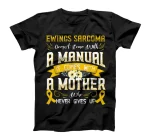  EWINGS SARCOMA Doesn't Come With a Manual it Comes with a T-Shirt