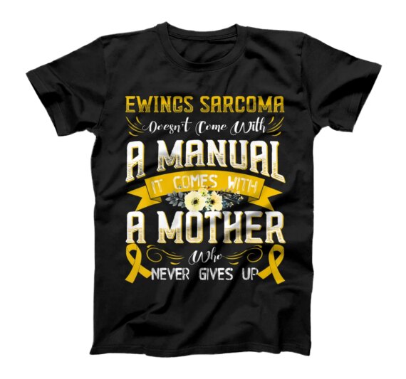  EWINGS SARCOMA Doesn't Come With a Manual it Comes with a T-Shirt