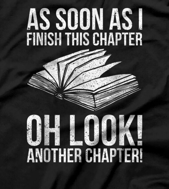  Funny As Soon As I Finish This Chapter Oh Lookk T-Shirt