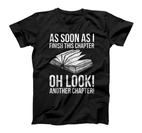  Funny As Soon As I Finish This Chapter Oh Lookk T-Shirt