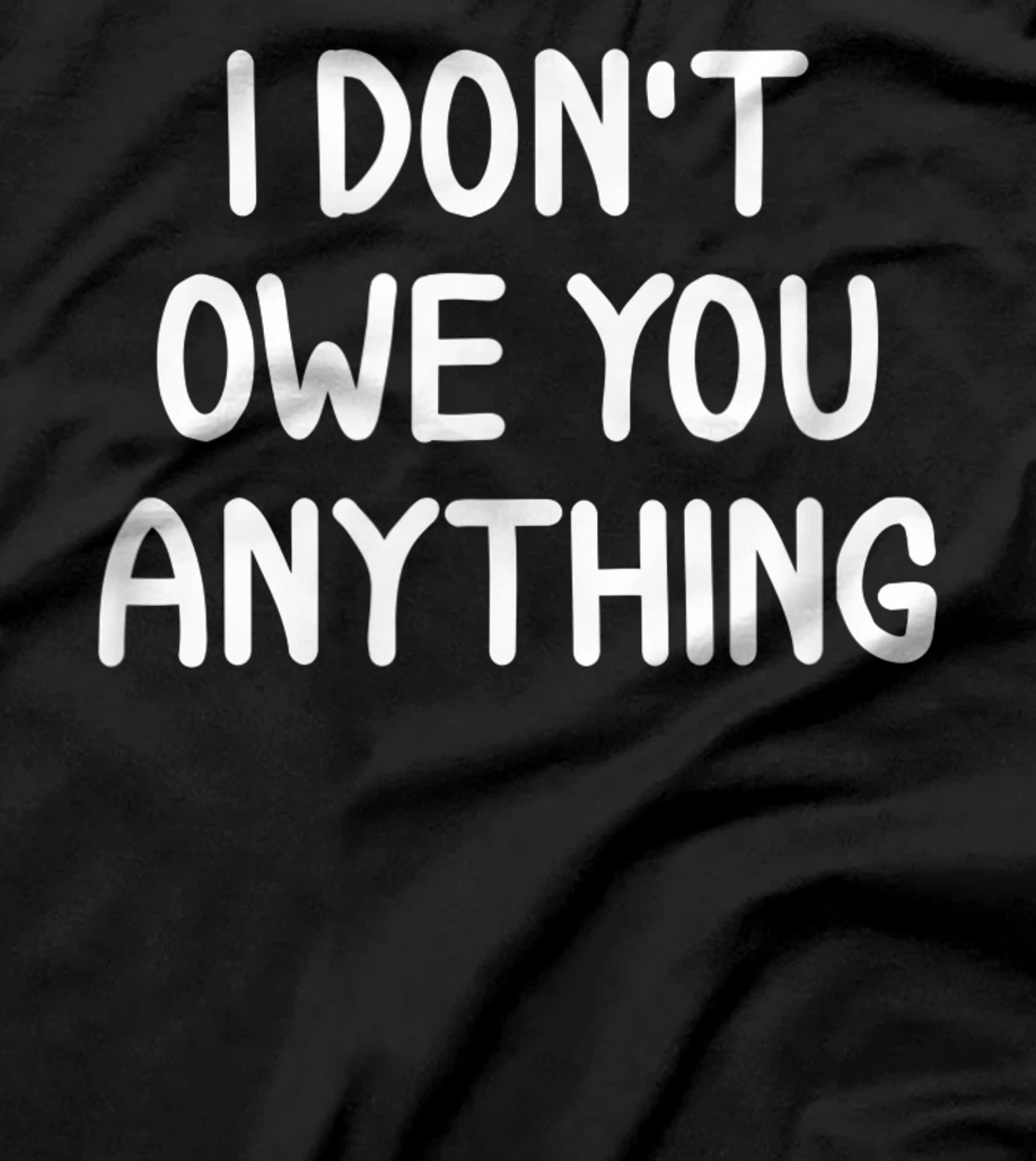  Funny, I Don't Owe You Anything, Joke Sarcastic Family T-Shirt