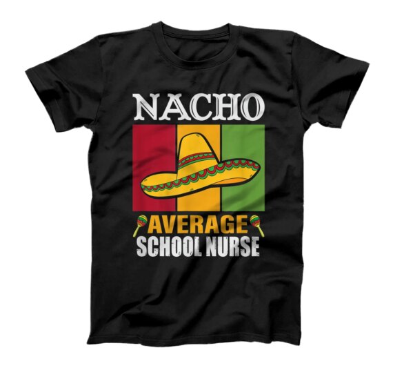  Funny Nacho Average School Nurse Gifts T-Shirt