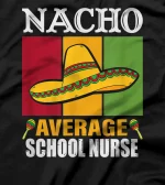  Funny Nacho Average School Nurse Gifts T-Shirt