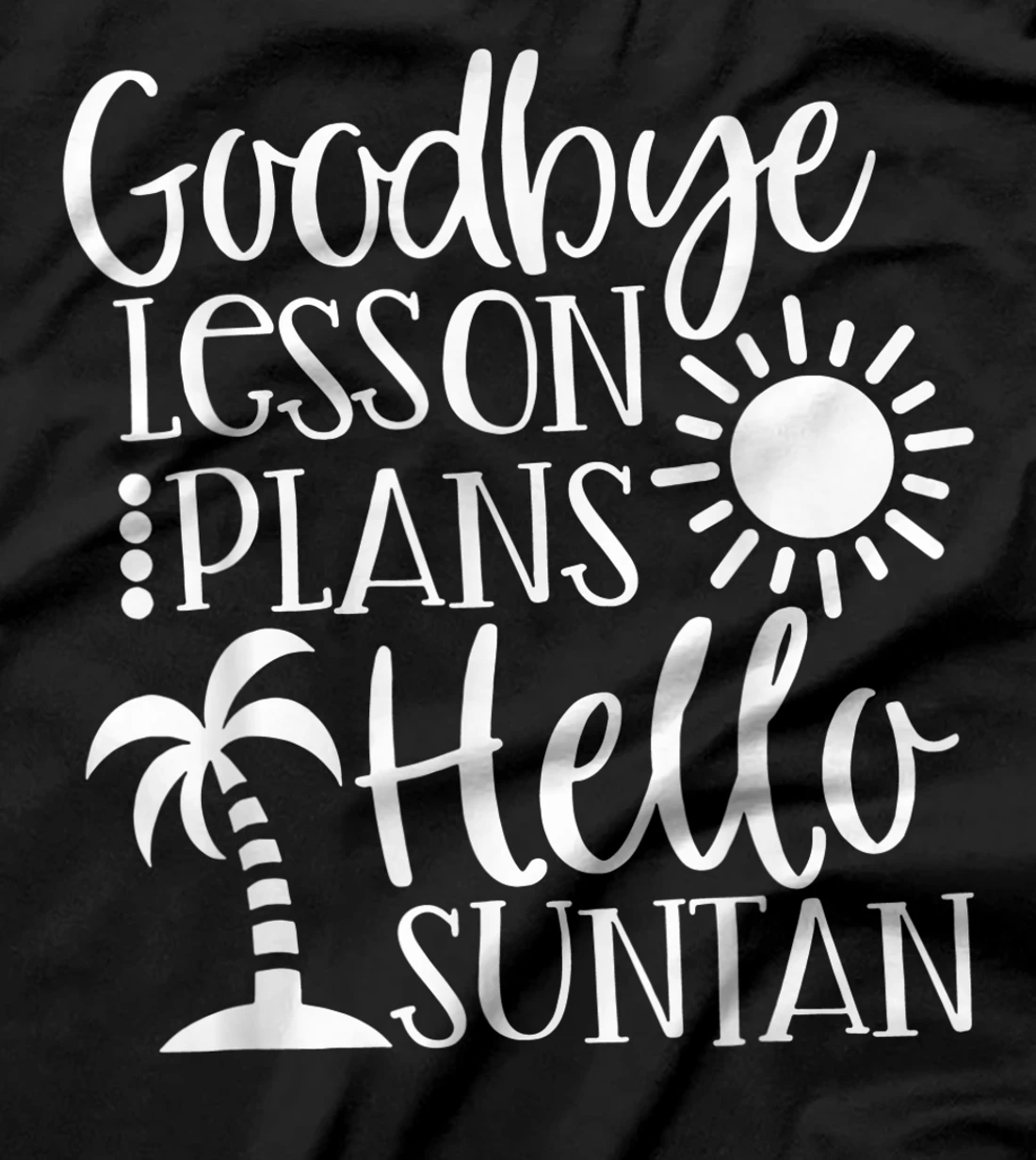  Goodbye Lesson Plans Hello Suntan T-Shirt