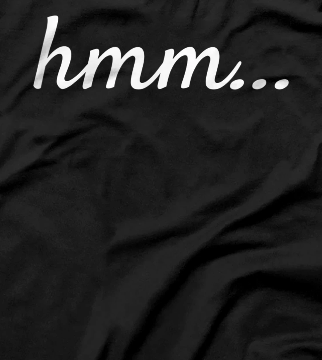  hmm... hmm meme funny text saying sassy gift T-Shirt
