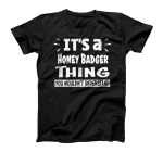  Honey Badger Thing You Wouldn't Understand Aninal Lovers T-Shirt