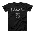  I Asked Her Fiance Proposal Engagement Reveal Groom Marriage T-Shirt