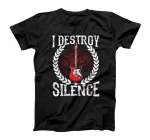  I Destroy Silence - Guitar Lovers Guitar Music T-Shirt
