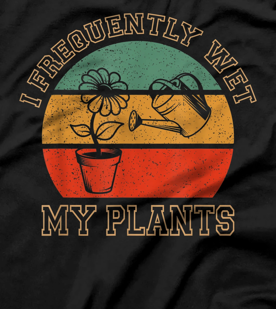  I Frequently Wet My Plants Funny Sarcastic Gardening T-Shirt