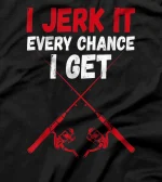  I Jerk It | Dirty Fishing Humor Quote T-Shirt T-Shirt