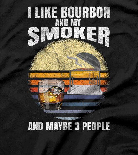  I Like Bourbon My Smoker 3 People Funny BBQ T-Shirt