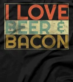  I Love Beer and Bacon Funny Beer Lover Drinking & Eating T-Shirt