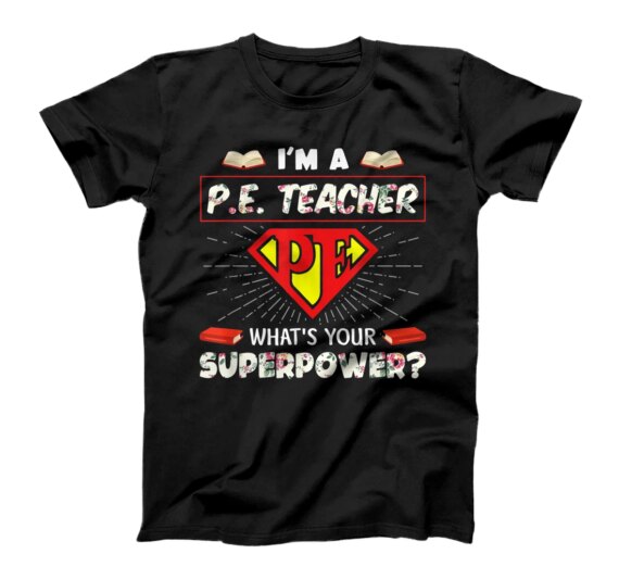  I'm A Pe Teacher What's Your Superpower Physical Education T-Shirt